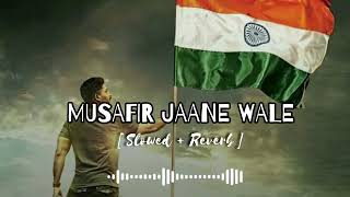 MUSAFIR JAANE WALE  Gadar Movie Song  Slowed And Reverb  Lofi Song  Soldier [upl. by Schick665]