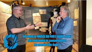 On visite le MUSÉE DU FORT SAINTJEAN Luc rencontre le conservateur du musée Éric Ruel [upl. by Noet815]