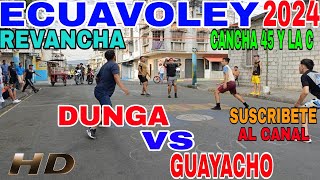 ECUAVOLEY REVANCHA 😱 DUNGA 🆚 GUACHAFO [upl. by Ikey]