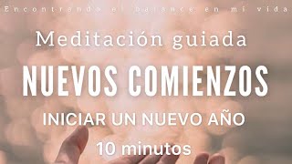 Meditación guiada Nuevos Comienzos 🌱✨ AÑO NUEVO 2024  10 minutos MINDFULNESS [upl. by Juliet]