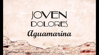 Joven Dolores  Aguamarina Lyric Video [upl. by Anirahtak]