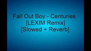 Fall Out Boy  Centuries LEXIM Remix Slowed  Reverb Copyright Free [upl. by Appleby73]