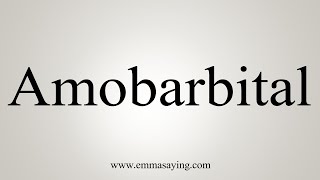 How To Say Amobarbital [upl. by Ssur293]