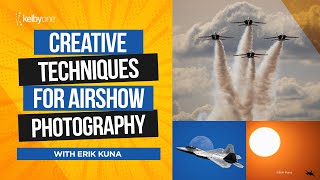 Creative Techniques for Airshow Photography with Erik Kuna [upl. by Lody]