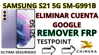 SAMSUNG S21 5G G991B 🌎 ELIMINAR CUENTA GOOGLE FRP ULTIMA SEGURIDAD TESTPOINT BY CHIMERATOOL✅️ [upl. by Bogart665]