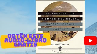 EL AMOR EN LOS TIEMPOS DEL CÓLERA AUDIOLIBRO COMPLETO GRATIS EN ESPAÑOL VOZ HUMANA Y REAL GABO [upl. by Tecil494]