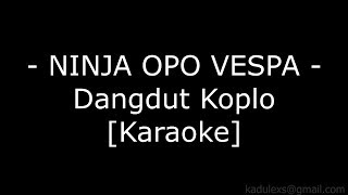 Ninja Opo Vespa Cover Dangdut Koplo Karaoke No Vokal [upl. by Nawuj]