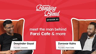 Breaking Bread  Ep 1  Zorawar Kalra Founder Farzi Cafe  Deepinder Goyal Founder zomato [upl. by Suirtimed504]