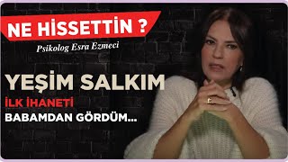 Yeşim Salkım  İlk ihaneti babamdan gördüm Esra Ezmeci ile Ne Hissettin [upl. by Ellene]