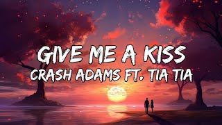 Crash Adams  Give Me A Kiss Lyrics ft Tia tia [upl. by Akirej447]