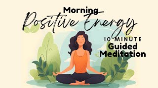 Morning Meditation for Positive Energy  10 Minute Guided Meditation  Daily Meditation [upl. by Jesh]