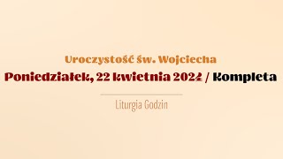 Kompleta  22 kwietnia 2024  Świętego Wojciecha [upl. by Harwill]