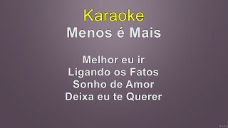 Menos é Mais  Melhor eu irLigando os FatosSonho de AmorDeixa eu te querer  Karaoke [upl. by Lorrie]