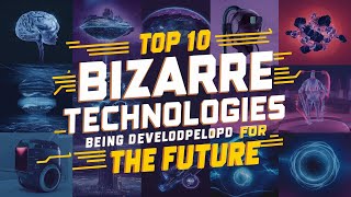 Top 10 Bizarre Technologies Being Developed for the Future [upl. by Lamrert779]