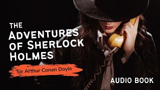 The Adventures of Sherlock Holmes  Audiobook [upl. by Rory]