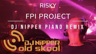 FPI Project  Risky DJ Nipper Piano Remix [upl. by Etteniotnna]