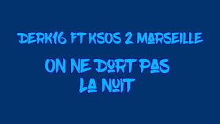 Derk16  On ne dort pas la nuit ft Ksos 2 Marseille PAROLE [upl. by Erdua657]