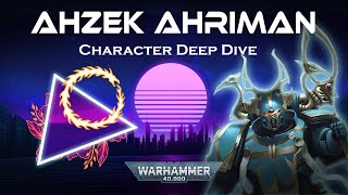 Ahzek Ahriman  Understanding 40K Lore Thousand Sons [upl. by Eilram709]