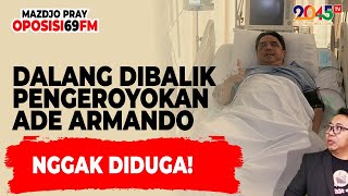 Mazdjo Pray TERBONGKAR ‼️ DALANG YANG BIKIN ADE ARMANDO LUKA PARAH ‼️ Oposisi69 FM 95 [upl. by Reina716]