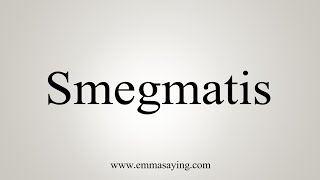 How To Say Smegmatis [upl. by Pickford865]