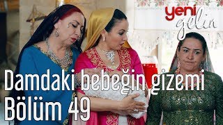 Yeni Gelin 49 Bölüm  Damdaki Bebeğin Gizemi [upl. by Okun]