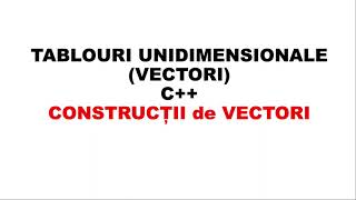 C Tablouri unidimensionale vectori  Construcții de vectori [upl. by Jola]