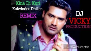 Kina Di Kuri Kulwinder Dhillon Remix By Dj Vicky Production 2018 [upl. by Anikal]