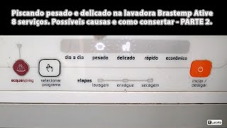 Como consertar o erro na lava louças Brastemp Ative 8 serviços piscando Pesado e Delicado  PARTE 2 [upl. by Belanger]