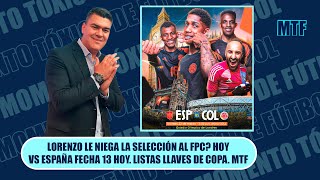 LORENZO LE NIEGA LA SELECCIÓN AL FPC HOY VS ESPAÑA FECHA 13 HOY LISTAS LLAVES DE COPA MTF [upl. by Ploss]