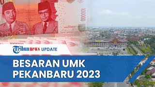 Besaran UMK Pekanbaru 2023 Dipastikan Bertambah Naik 883 Persen Sebesar Rp 269 Ribu [upl. by Silva]