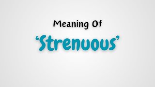 What is the meaning of Strenuous [upl. by Arbua127]