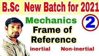 Bsc 1 yearmechanics V2  frame of reference  inertial frame and non inertial frame  by manoj sir [upl. by Adnaluy]