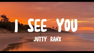 Jutty RanxI see youLyrics [upl. by Welford]