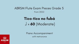 ABRSM Flute Grade 5 from 2022 Ticotico no fubá 60 Moderate Piano Accompaniment with metronome [upl. by Tobe]