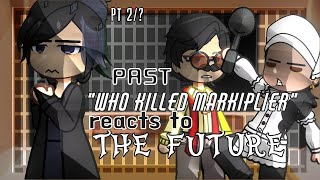 PASTWho Killed Markiplier reacts to the FUTURE 2 wkm [upl. by Colman]