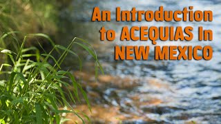 Acequias In New Mexico  An Introduction [upl. by Lauber]