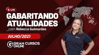 Gabaritando Atualidades 2021  Julho Profª Rebecca Guimarães [upl. by Okier]