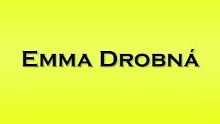 Pronunciation of Emma Drobna [upl. by Tammany]