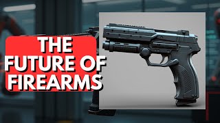 The FUTURE of FIREARMS [upl. by Nnylirehs]