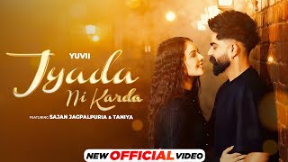 Jyada Ni Karda  Official Video  Yuvii  Sajan Jagpalpuria  Taniya  Latest Punjabi Song 2024 [upl. by Richards]