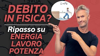 DEBITO in FISICA Ripasso fisica su ENERGIA LAVORO POTENZA lezione esame fisica 1 [upl. by Ordnael]