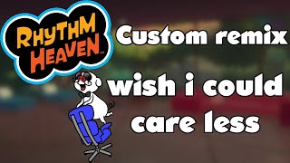 Rhythm Heaven Custom Remix wish i could care less [upl. by Elletnahc]