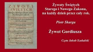 Żywoty świętych Gordiusz  Piotr Skarga  Słuchowisko audiobook [upl. by Auqinimod]