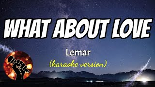 WHAT ABOUT LOVE  LEMAR karaoke version [upl. by Eveleen]