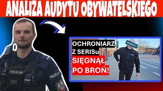 OCHRONIARZ ZWARIOWAŁ CHWYCIŁ ZA KABURĘ WOBEC AUDYT OBYWATELSKI [upl. by Lewison]