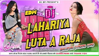 Lahariya Luta A Raja  Trending Bhojpuri Dj Song 2024  Edm Trance Bass Mix  Dj Br [upl. by Kadner]