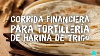 Corrida Financiera Para Tortillería De Harina De Trigo [upl. by Annaillil]