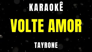 Karaokê  Volte Amor  Tayrone [upl. by Erotavlas]