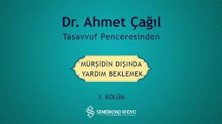 Dr Ahmet Çağıl  Tasavvuf Penceresinden  3Bölüm Mürşid Dışında Yardım Beklemek [upl. by Lamonica]