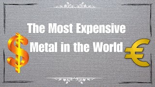 The Most Expensive Metal in the World 4K [upl. by Siffre]